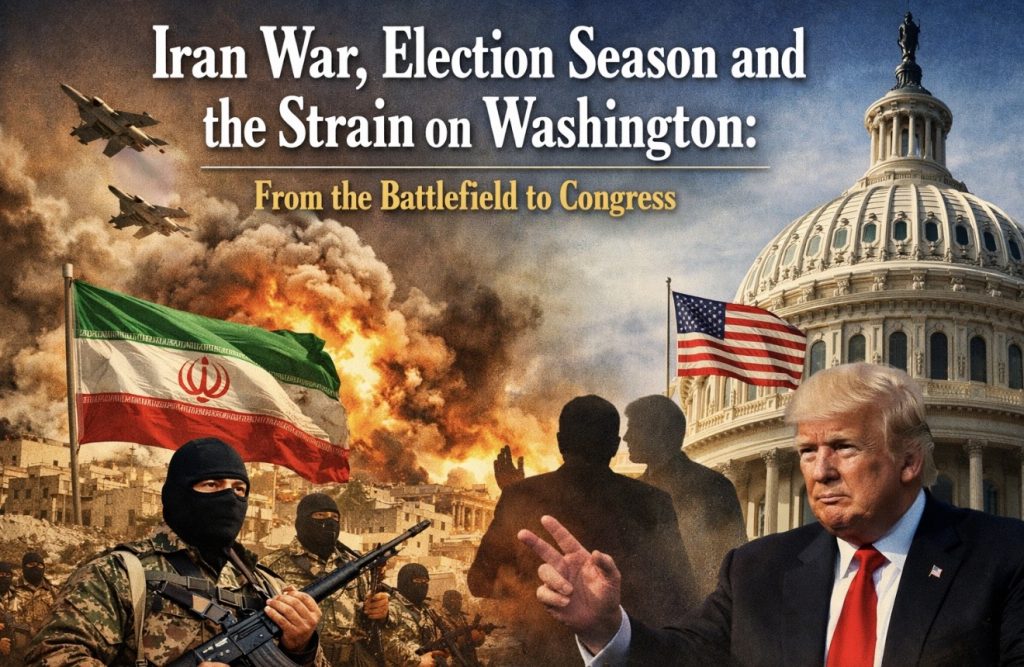 Iran War, Election Season and the Strain on Washington